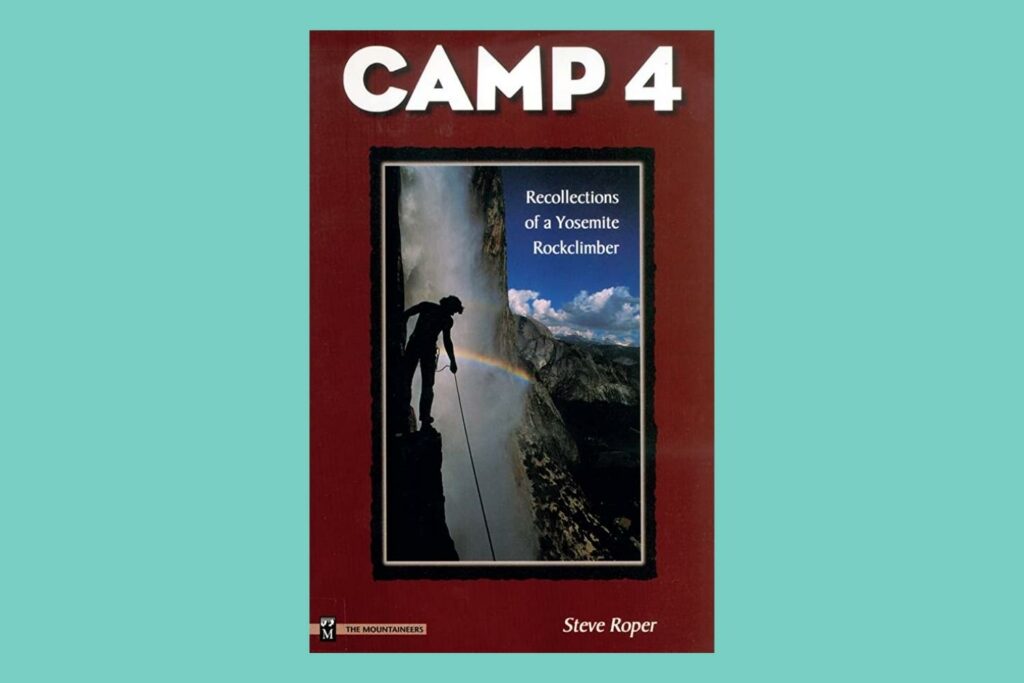 Camp 4: Recollections of a Yosemite Rockclimber - Steve Roper