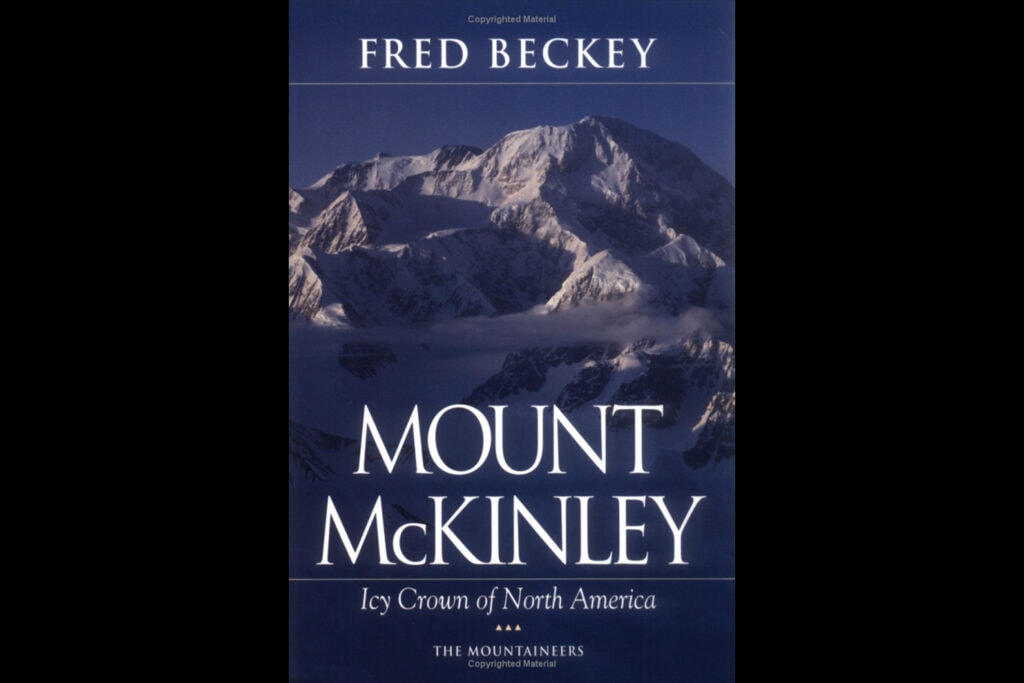 The Mountains of North America and Mount McKinley: Icy Crown of North America, Fred Beckey
